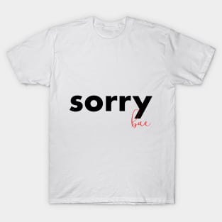 sorry bae T-Shirt